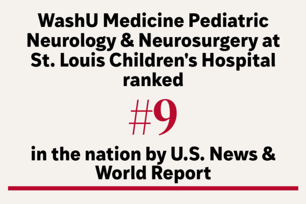 WashU Medicine Pediatric Neurology & Neurosurgery Ranked #9 in the Nation